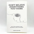 Don't Believe Everything You Think: Why Your Thinking Is The Beginning.. UK