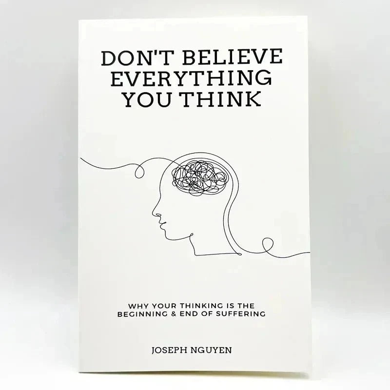 Don't Believe Everything You Think: Why Your Thinking Is The Beginning.. UK